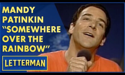 Mandy Patinkin’s Breathtaking Rendition of “Somewhere Over The Rainbow” on David Letterman’s Talk Show